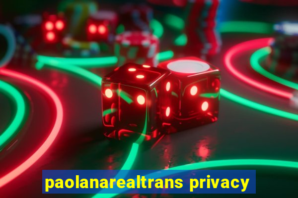 paolanarealtrans privacy